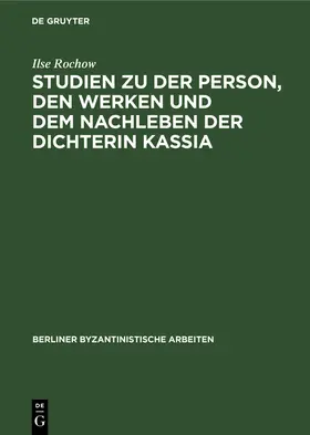 Rochow |  Studien zu der Person, den Werken und dem Nachleben der Dichterin Kassia | eBook | Sack Fachmedien