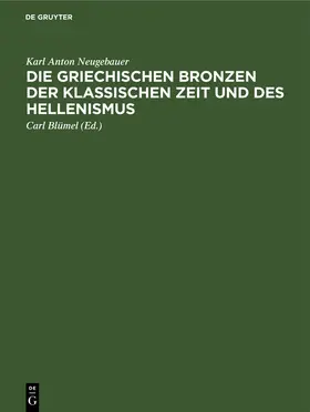 Neugebauer / Blümel |  Die Griechischen Bronzen der klassischen Zeit und des Hellenismus | Buch |  Sack Fachmedien