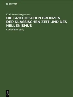 Neugebauer / Blümel |  Die Griechischen Bronzen der klassischen Zeit und des Hellenismus | eBook | Sack Fachmedien