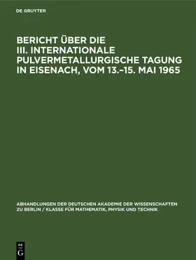  Bericht über die III. Internationale Pulvermetallurgische Tagung in Eisenach, vom 13.–15. Mai 1965 | eBook | Sack Fachmedien