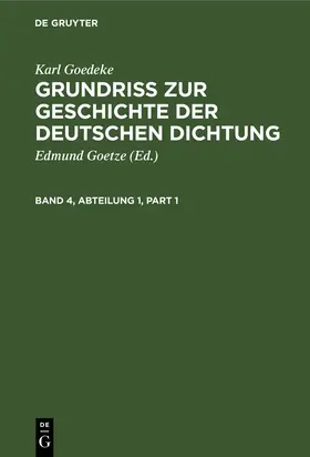 Goedeke / Goetze | Karl Goedeke: Grundriss zur Geschichte der deutschen Dichtung. Band 4, Abteilung 1 | Buch | 978-3-11-265313-5 | sack.de