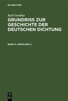 Goetze / Goedeke |  Karl Goedeke: Grundriss zur Geschichte der deutschen Dichtung. Band 4, Abteilung 3 | eBook | Sack Fachmedien
