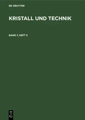 Kristall und Technik. Band 7, Heft 5 | Buch | 978-3-11-265333-3 | sack.de
