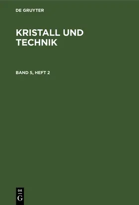 Kristall und Technik. Band 5, Heft 2 | Buch | 978-3-11-265347-0 | sack.de