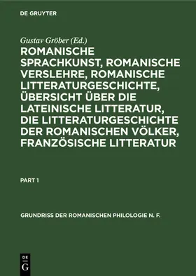 Gröber |  Romanische Sprachkunst, romanische Verslehre, romanische Litteraturgeschichte, Übersicht über die lateinische Litteratur, die Litteraturgeschichte der romanischen Völker, französische Litteratur | Buch |  Sack Fachmedien
