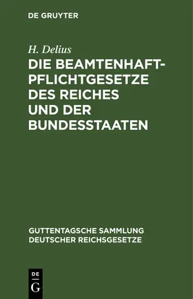 Delius |  Die Beamtenhaftpflichtgesetze des Reiches und der Bundesstaaten | Buch |  Sack Fachmedien
