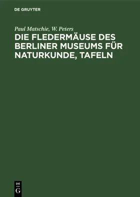 Peters / Matschie |  Die Fledermäuse des Berliner Museums für Naturkunde, Tafeln | Buch |  Sack Fachmedien