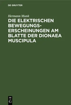 Munk |  Die elektrischen Bewegungs-Erscheinungen am Blatte der Dionaea Muscipula | eBook | Sack Fachmedien