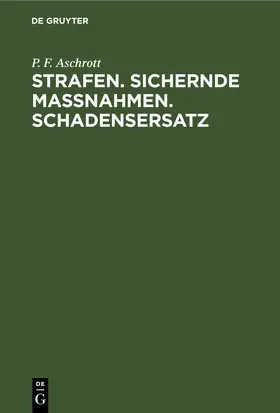 Aschrott |  Strafen. Sichernde Massnahmen. Schadensersatz | eBook | Sack Fachmedien
