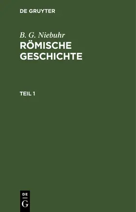 Niebuhr |  B. G. Niebuhr: Römische Geschichte. Teil 1 | eBook | Sack Fachmedien
