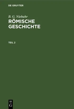 Niebuhr |  B. G. Niebuhr: Römische Geschichte. Teil 2 | Buch |  Sack Fachmedien