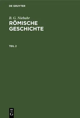 Niebuhr |  B. G. Niebuhr: Römische Geschichte. Teil 2 | eBook | Sack Fachmedien