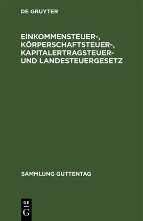 Degruyter |  Einkommensteuer-, Körperschaftsteuer-, Kapitalertragsteuer- und Landesteuergesetz | Buch |  Sack Fachmedien