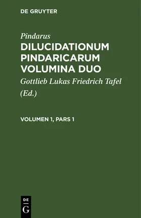 Pindarus / Tafel |  Pindarus: Dilucidationum Pindaricarum Volumina Duo. Volumen 1, Pars 1 | Buch |  Sack Fachmedien