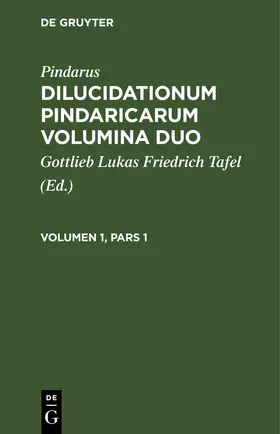 Tafel / Pindarus |  Pindarus: Dilucidationum Pindaricarum Volumina Duo. Volumen 1, Pars 1 | eBook | Sack Fachmedien