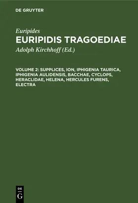 Euripides / Kirchhoff |  Supplices, Ion, Iphigenia Taurica, Iphigenia Aulidensis, Bacchae, Cyclops, Heraclidae, Helena, Hercules furens, Electra | Buch |  Sack Fachmedien