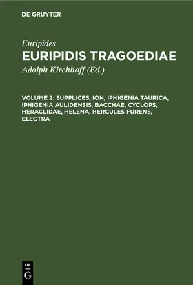 Kirchhoff / Euripides |  Supplices, Ion, Iphigenia Taurica, Iphigenia Aulidensis, Bacchae, Cyclops, Heraclidae, Helena, Hercules furens, Electra | eBook | Sack Fachmedien