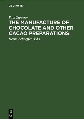 Zipperer / Schaeffer |  The Manufacture of Chocolate and other Cacao Preparations | eBook | Sack Fachmedien