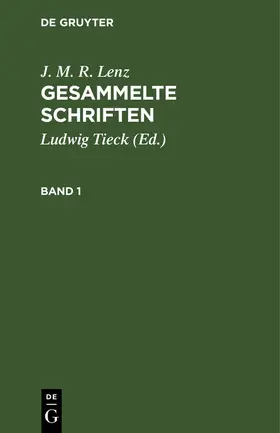 Lenz / Tieck |  J. M. R. Lenz: Gesammelte Schriften. Band 1 | Buch |  Sack Fachmedien