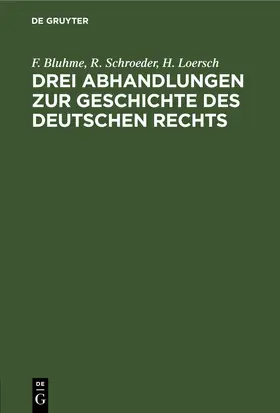 Bluhme / Loersch / Schroeder |  Drei Abhandlungen zur Geschichte des Deutschen Rechts | Buch |  Sack Fachmedien