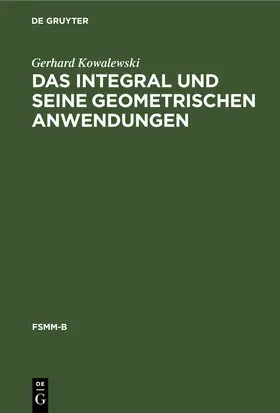 Kowalewski |  Das Integral und seine geometrischen Anwendungen | Buch |  Sack Fachmedien