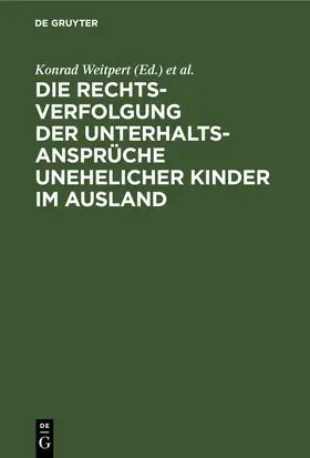 Richter / Weitpert |  Die Rechtsverfolgung der Unterhaltsansprüche unehelicher Kinder im Ausland | Buch |  Sack Fachmedien
