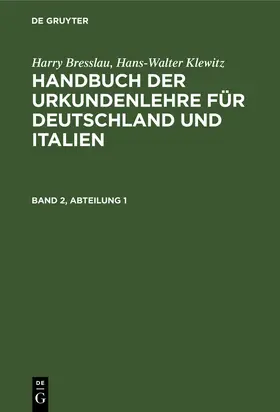 Klewitz / Bresslau |  Harry Bresslau; Hans-Walter Klewitz: Handbuch der Urkundenlehre für Deutschland und Italien. Band 2, Abteilung 1 | Buch |  Sack Fachmedien