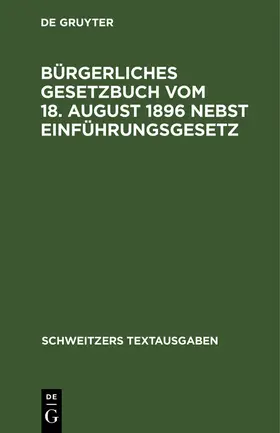 Degruyter |  Bürgerliches Gesetzbuch vom 18. August 1896 nebst Einführungsgesetz | Buch |  Sack Fachmedien