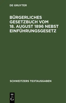  Bürgerliches Gesetzbuch vom 18. August 1896 nebst Einführungsgesetz | eBook | Sack Fachmedien