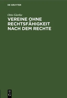 Gierke |  Vereine ohne Rechtsfähigkeit nach dem Rechte | Buch |  Sack Fachmedien