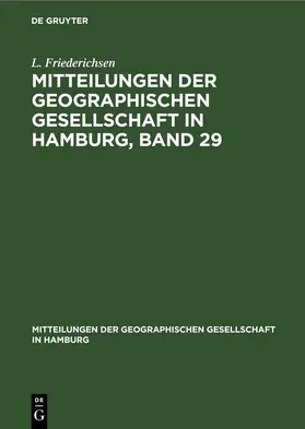 Friederichsen |  Mitteilungen der Geographischen Gesellschaft in Hamburg, Band 29 | Buch |  Sack Fachmedien
