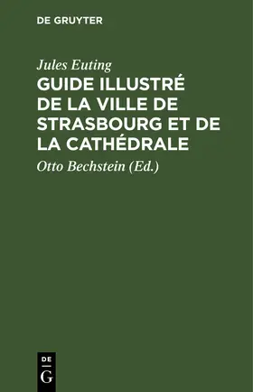 Euting / Bechstein |  Guide illustré de la Ville de Strasbourg et de la Cathédrale | eBook | Sack Fachmedien