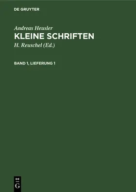 Heusler / Reuschel |  Andreas Heusler: Kleine Schriften. Band 1, Lieferung 1 | Buch |  Sack Fachmedien