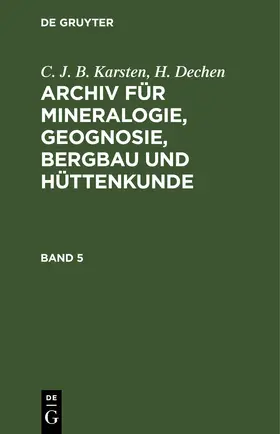 Dechen / Karsten |  C. J. B. Karsten; H. Dechen: Archiv für Mineralogie, Geognosie, Bergbau und Hüttenkunde. Band 5 | Buch |  Sack Fachmedien