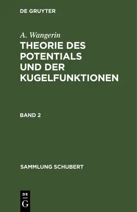 Wangerin |  A. Wangerin: Theorie des Potentials und der Kugelfunktionen. Band 2 | Buch |  Sack Fachmedien