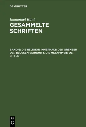 Kant |  Die Religion innerhalb der Grenzen der bloßen Vernunft. Die Metaphysik der Sitten | Buch |  Sack Fachmedien