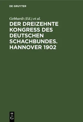 Gebhardt / Schultz / Metger |  Der Dreizehnte Kongress des Deutschen Schachbundes. Hannover 1902 | Buch |  Sack Fachmedien