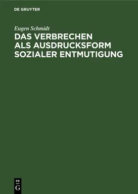 Schmidt |  Das Verbrechen als Ausdrucksform sozialer Entmutigung | eBook | Sack Fachmedien