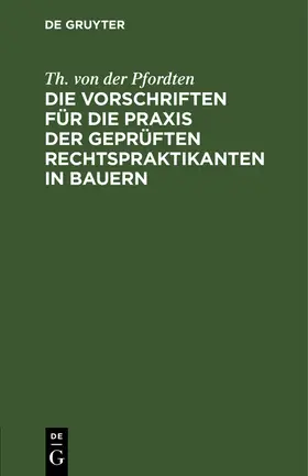 Pfordten |  Die Vorschriften für die Praxis der geprüften Rechtspraktikanten in Bauern | Buch |  Sack Fachmedien