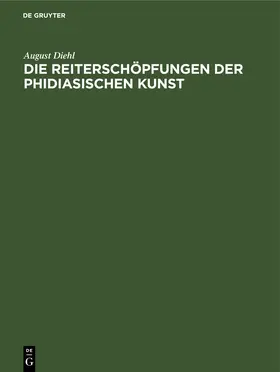 Diehl |  Die Reiterschöpfungen der phidiasischen Kunst | Buch |  Sack Fachmedien