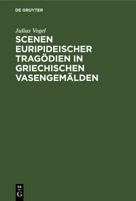 Vogel |  Scenen Euripideischer Tragödien in griechischen Vasengemälden | Buch |  Sack Fachmedien