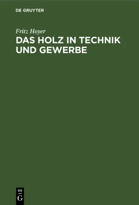Hoyer |  Das Holz in Technik und Gewerbe | Buch |  Sack Fachmedien