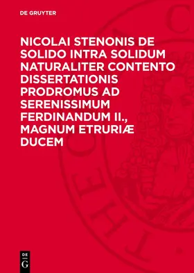 Gruyter |  Nicolai Stenonis De Solido Intra Solidum Naturaliter Contento Dissertationis Prodromus ad Serenissimum Ferdinandum II., Magnum Etruriæ Ducem | eBook | Sack Fachmedien