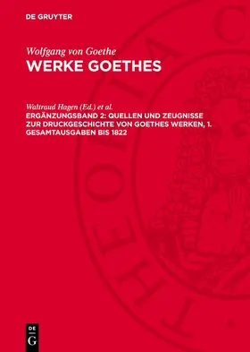 Hagen / Nahler |  Quellen und Zeugnisse zur Druckgeschichte von Goethes Werken, 1. Gesamtausgaben bis 1822 | eBook | Sack Fachmedien