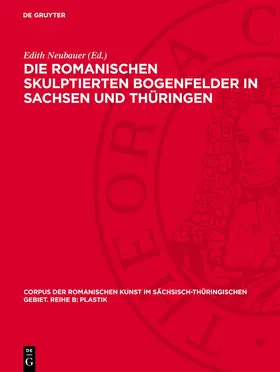 Neubauer |  Die romanischen skulptierten Bogenfelder in Sachsen und Thüringen | Buch |  Sack Fachmedien