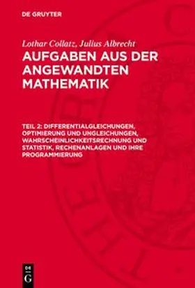 Collatz / Albrecht |  Aufgaben aus der angewandten Mathematik, Teil 2, Differentialgleichungen, Optimierung und Ungleichungen, Wahrscheinlichkeitsrechnung und Statistik, Rechenanlagen und ihre Programmierung | Buch |  Sack Fachmedien