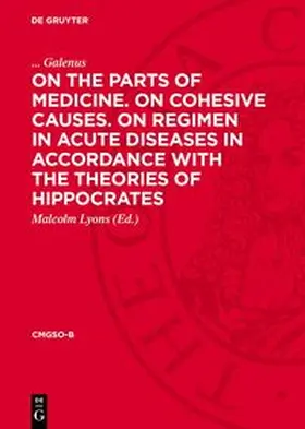 Galenus / Lyons |  On the Parts of Medicine. On Cohesive Causes. On Regimen in Acute Diseases in Accordance with the Theories of Hippocrates | Buch |  Sack Fachmedien