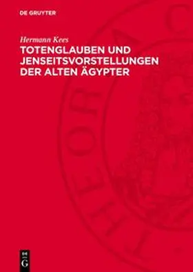 Kees |  Totenglauben und Jenseitsvorstellungen der alten Ägypter | Buch |  Sack Fachmedien
