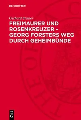 Steiner |  Freimaurer und Rosenkreuzer - Georg Forsters Weg durch Geheimbünde | Buch |  Sack Fachmedien