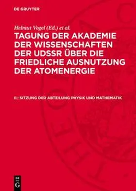 Vogel / Kopp |  Tagung der Akademie der Wissenschaften der UdSSR über die friedliche Ausnutzung der Atomenergie, II., Sitzung der Abteilung Physik und Mathematik | Buch |  Sack Fachmedien